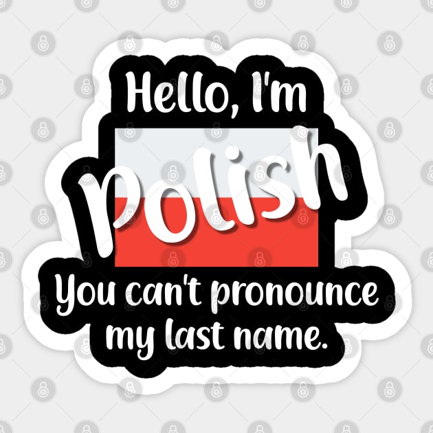 Hello I'm Polish, You Can't Pronounce My Last Name Sticker by jutulen